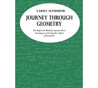Journey through Geometry: The Reference Book for anyone who is learning or reviewing the subject of Geometry