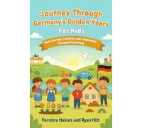 Journey Through Germany’s Golden Years For Kids: How Courage, Creativity, and Cooperation Changed Everything