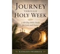 Journey Through Holy W 40-Day Bible Study for Lent and Easter