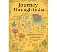 Journey Through India: A relaxing and educational coloring adventure through India's landmarks, wildlife and traditions (ages 10+) (Global Coloring Adventure)