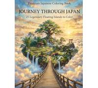 Journey Through Japan: A Japanese Fantasy Coloring Book Featuring 25 Legendary Floating Islands