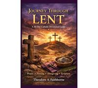 JOURNEY THROUGH LENT: A 40-Day Catholic Devotional Guide
