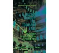 Journey Through Ten Thousand Veils: The Alchemy of Transformation on the Sufi Path