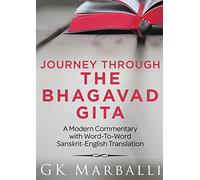 Journey Through The Bhagavad Gita - A Modern Commentary With Word-To-Word Sanskrit-English Translation