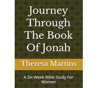 Journey Through The Book Of Jonah: A Six-W ible Study For Women