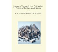 Journey Through the Cathedral Cities of France and Spain (Classic Books)