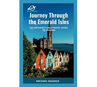 Journey Through the Emerald Isles: An Unforgettable Travel Guide to Ireland (Discover the World: Comprehensive Travel Guides)