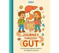 Journey Through the Gut: An Exciting Children's Guide to the Digestive System