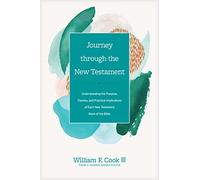 Journey Through the New Testament: Understanding the Purpose, Themes, and Practical Implications of Each New Testament Book of the Bible (Church Answers Resources)