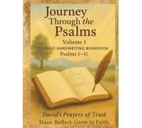 Journey Through the Psalms (Volume 1) Cursive Handwriting Workbook - Psalms1-41 (David’s Prayers of Trust): Faith-Based Scripture Copywork Practice ... Workbook ("Rooted in Faith" Series)
