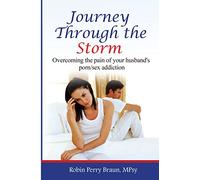 Journey Through The Storm:: Overcoming the pain of your husband's porn/sex addiction