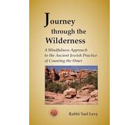 Journey Through the Wilderness: A Mindfulness Approach to the Ancient Jewish Practice of Counting the Omer: Volume 1