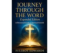 Journey Through The Word: Bible Study for Every Stage of Faith: Expanded Edition