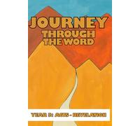 Journey Through the Word: Year 3: Acts-Revelation (Journey Through the Word: A Three Year Journey Through the Bible)