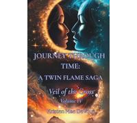 Journey Through Time: A Twin Flame Saga:: Volume IV- Veil of the Cross