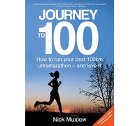 Journey to 100: How to Run Your First 100km Ultramarathon - and Love It