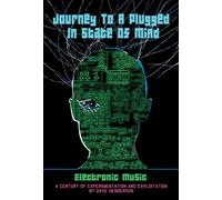 Journey to a Plugged In State of Mind: Electronic Music: A Century of Exploration and Exploitation
