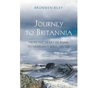 Journey to Britannia: From the Heart of Rome to Hadrian's Wall, AD 130
