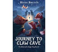 Journey to Claw Cave: The Ballad of the Badger King, Book 2