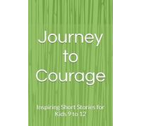 Journey to Courage: Inspiring Short Stories for Kids 9 to 12