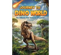 Journey to Dino world: The Ultimate Kids’ Guide to Dinosaurs