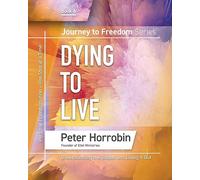 Journey to Freedom - Dying to Live: Personal Transformation One Step at a Time: 6