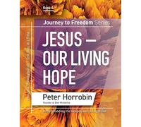 Journey to Freedom - Jesus - Our Living Hope: Understanding the Gospel and Living It Out: 4