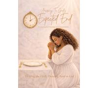 Journey To God's Expected End: A Journal of Fasting & Consecration