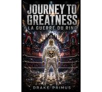 Journey To Greatness : La Guerre du Ring (Journey To Greatness : La Saga du Fantôme)