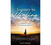 Journey to HEALING: A Mother's Guide to Navigating Child Loss
