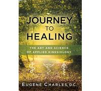 Journey to Healing: The Art and Science of Applied Kinesiology