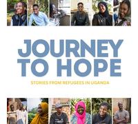 Journey To Hope: Stories from Refugees in Uganda