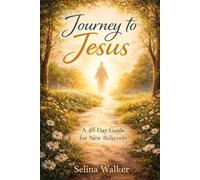 Journey To Jesus: A 40-Day Guide For New Believers