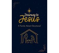 Journey To Jesus: A Family Advent Devotional