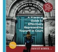 Journey to Justice: A Practical Guide to Effectively Representing Yourself in Court