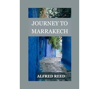 Journey To Marrakech: Discovering the Secrets of Morocco's Ancient City