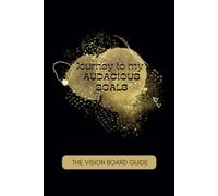 Journey to my Audacious Goals: The Vision Board Guide