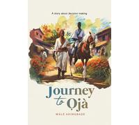Journey to Ọjà: A story about decision-making (Golden Threads of Inspirational Stories)