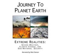 Journey to Planet Earth: Extreme Realities: Severe Weather, Climate Change, and Our National Security
