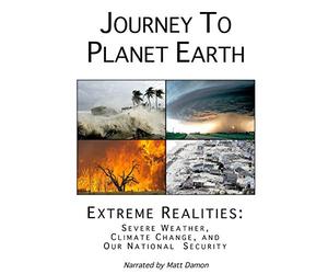 Journey to Planet Earth: Extreme Realities: Severe Weather, Climate Change, and Our National Security