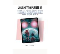 Journey to Planet X: Blast Off to the Most X-Citing Place in the Universe and Discover a World Where Every Name Begins With X! (1)