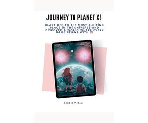 Journey to Planet X: Blast Off to the Most X-Citing Place in the Universe and Discover a World Where Every Name Begins With X!: 1