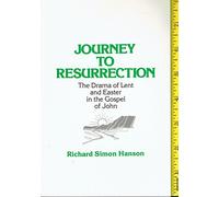 Journey to Resurrection: Drama of Lent and Easter in the Gospel of John