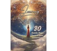 Journey to Self: 30 Gentle Steps Toward Inner Connection - A Mindfulness & Self-Care Workbook for Women: A guided journal to nurture self-love, ... exercises, a beautiful gift from the heart