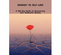 Journey To Self-Love: A 365-Day Guide To Discovering Your Authentic Beauty