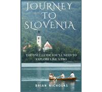 JOURNEY TO SLOVENIA: The Only Guide You’ll Need to Explore Like a Pro