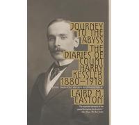 Journey to the Abyss: The Diaries of Count Harry Kessler 1880-1918