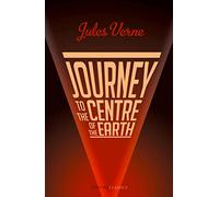 Journey to the Centre of the Earth: A Thrilling Science Fiction Adventure Set Within an Icelandic Volcano (Collins Classics)