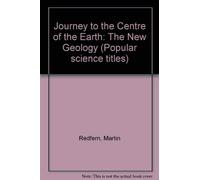 Journey to the Centre of the Earth: The New Geology (Popular science titles)