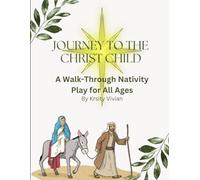 Journey to the Christ Child: A Walk-through Live Nativity Script